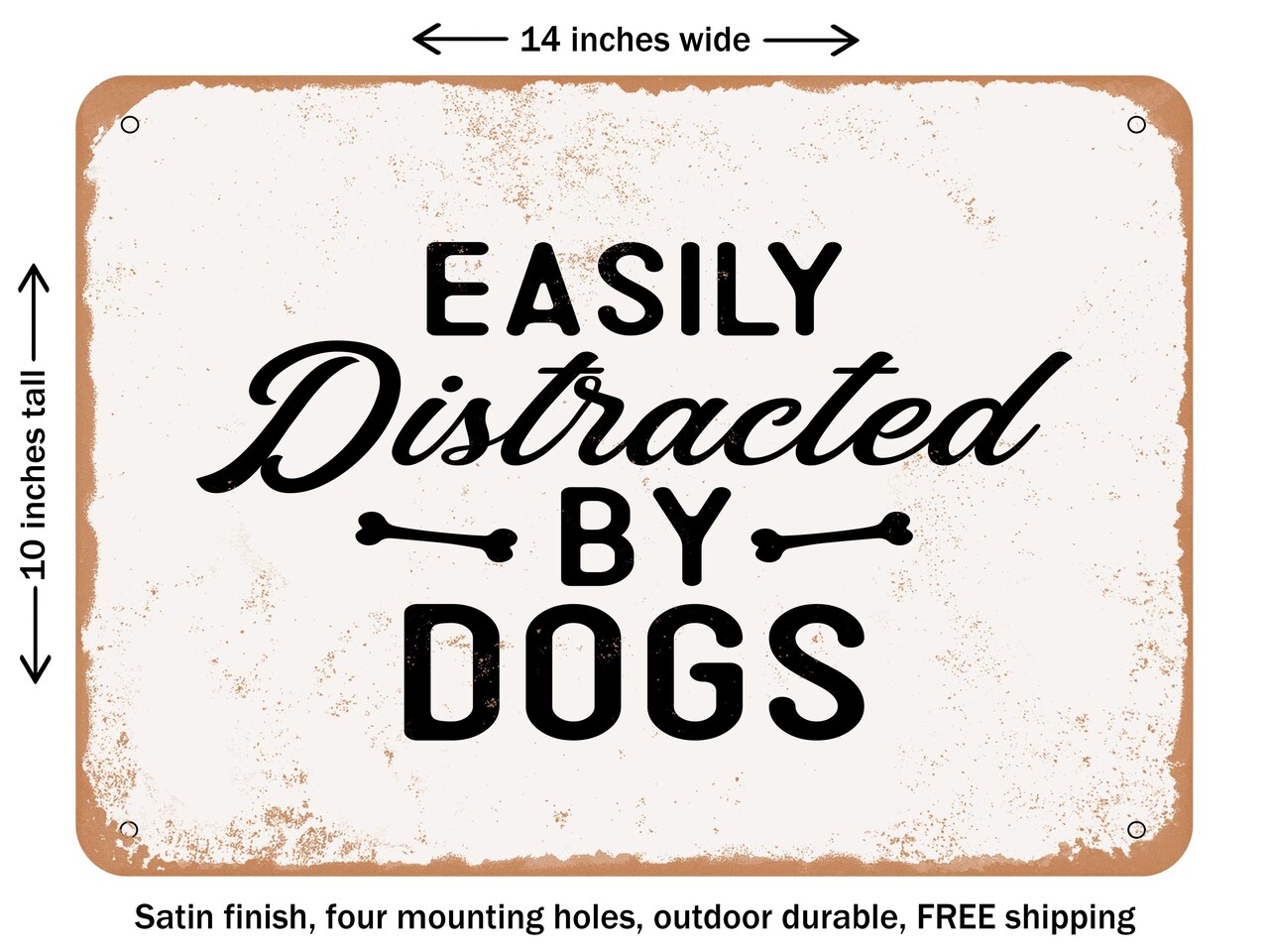 DECORATIVE METAL SIGN - Easily Distracted by Dogs - Vintage Rusty Look